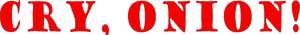 Cry, Onion!