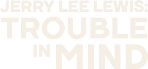Jerry Lee Lewis: Trouble in Mind