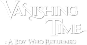 Vanishing Time: A Boy Who Returned