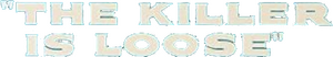 The Killer Is Loose