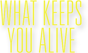 What Keeps You Alive