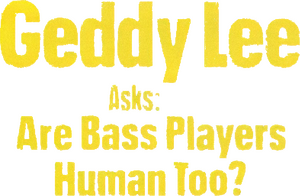 Geddy Lee Asks: Are Bass Players Human Too?
