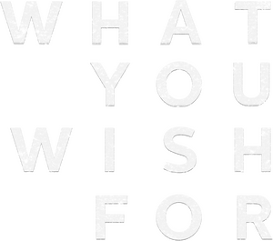 What You Wish For