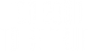 Too Good to Be True