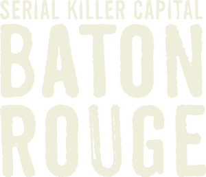 Serial Killer Capital: Baton Rouge