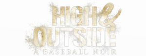 High & Outside: A Baseball Noir