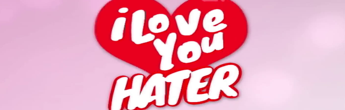 I Love You, Hater