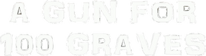 A Gun for One Hundred Graves