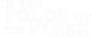 In the Folds of the Flesh