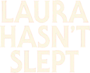 Laura Hasn't Slept