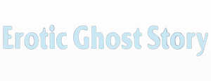 Erotic Ghost Story